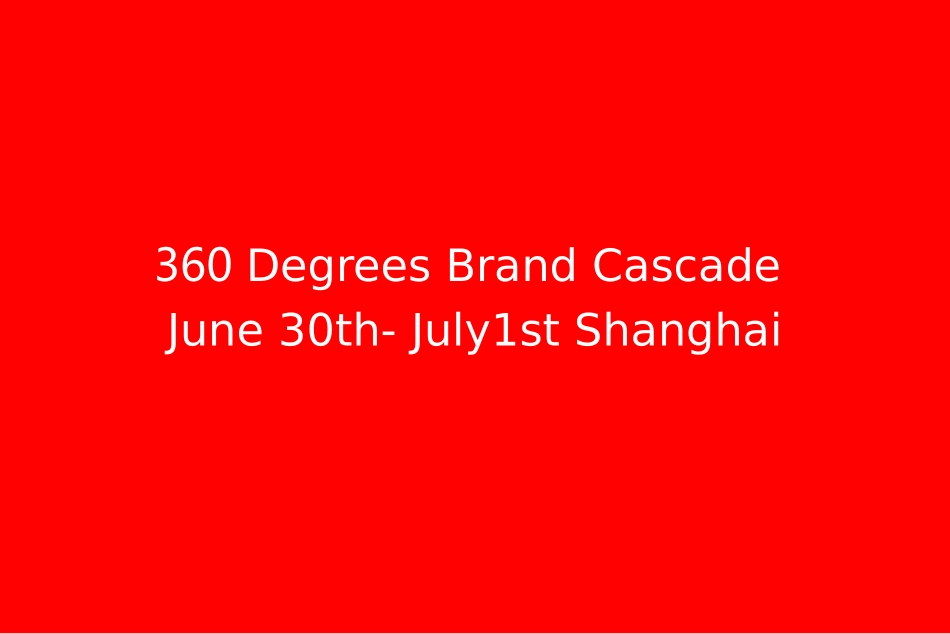 360 Degrees Brand Cascade June 30th-July1st Shanghai.ppt_第3页