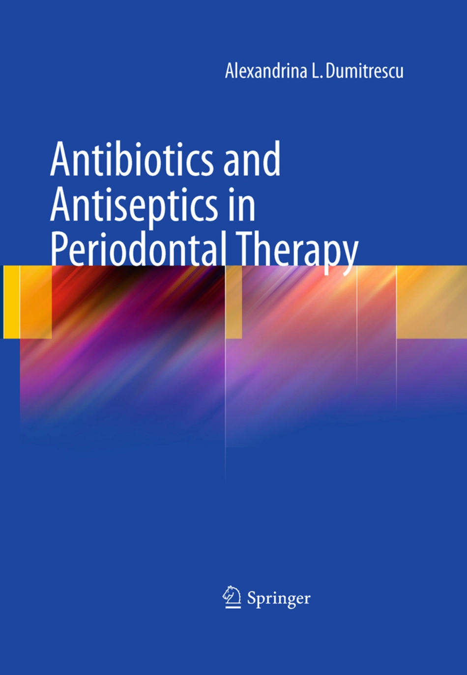 Text book  Antibiotics and Antiseptics in Periodontal Therapy 2011 by Alexandrina L. Dumitrescu.pdf_第1页